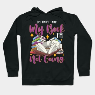 Funny If I Can't Take My Book I'm Not Going Reader Hoodie